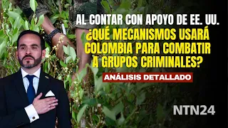What mechanisms will Colombia use to combat criminal groups with the support of the U.S.?