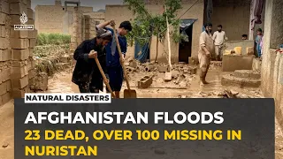 Afghanistan floods leave dozens dead and missing as Nuristan faces massive destruction