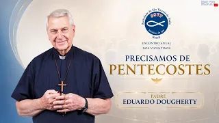 Precisamos de Pentecostes | Pregação Pe. Eduardo Dougherty