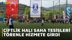 ÇİFTLİK HALI SAHA TESİSLERİ TÖRENLE HİZMETE GİRDİ