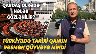 Diqqətlər Ankarada: Türkiyədə TARİXİ QANUN rəsmən qüvvəyə mindi – Nələr gözlənilir?