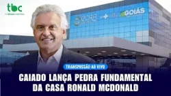CAIADO LANÇA PEDRA FUNDAMENTAL DA CASA RONALD MCDONALD | 15/12/2025