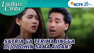 Jingga Terpaksa Ngaku Nggak Punya Perasaan ke Satria | Lautan Cinta - Episode 8