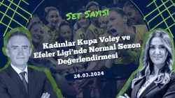 Kadınlar Kupa Voley ve Efeler Ligi'nde Normal Sezon Değerlendirmesi | Set Sayısı (26.03.2024)
