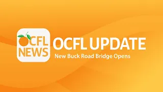 OCFL Update | New Buck Road Bridge Opens