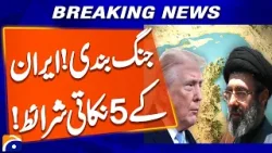 Ceasefire - Iran's 5-point Conditions to End War | Iran Israel US Latest Update | Geo News