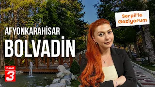 Afyonkarahisar - Bolvadin | Serpil'le Geziyorum
