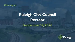 Raleigh City Council Retreat - September 19, 2026