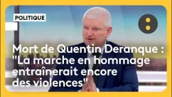 Mort de de Quentin Deranque : "La marche en hommage entraînerait encore des violences"