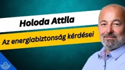 Pirkadat: Holoda Attila - Az energiabiztonság kérdései