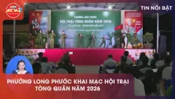PHƯỜNG LONG PHƯỚC KHAI MẠC HỘI TRẠI TÒNG QUÂN NĂM 2026