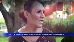 JUEZ CONDENA A EXAGENTES POR VIOLENCIA CONTRA MUJERES TRANSGÉNEROS