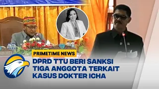 Kasus  Dokter Icha, 3 DPRD TTU Kena Sanksi Etik Berat - [Primetime News]