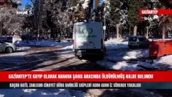 Gaziantep'te Kayıp Olarak Aranan Şahıs Aracında Öldürülmüş Halde Bulundu