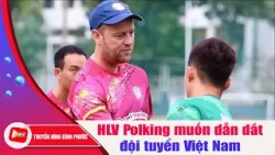 HLV Polking ngỏ ý muốn dẫn dắt đội tuyển Việt Nam |BPTV