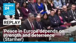 Ukraine: 'Peace in Europe depends on strength and deterrence', UK PM Keir Starmer says • FRANCE 24