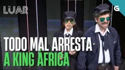 TODO MAL LEVA ARRESTA A KING ÁFRICA | LUAR