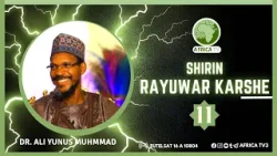 SHIRIN RAYUWAR KARSHE || DR. ALI YUNUS MUHAMMAD | 11