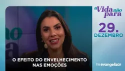O efeito do envelhecimento nas emoções | A Vida Não Para com Carla Lima | 29/12/25