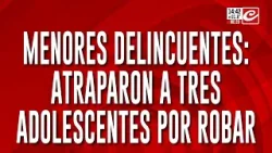 Menores delincuentes: atraparon a tres adolescentes por robar