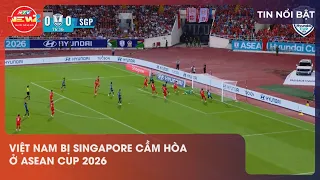 VIETNAM HELD TO A DRAW BY SINGAPORE AT THE 2026 ASEAN CUP