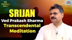 DD Morning Show | Srijan | Ved Prakash Sharma | Transcendental Meditation | DD National