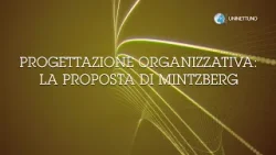 19. - Progettazione organizzativa: la proposta di Mintzeberg