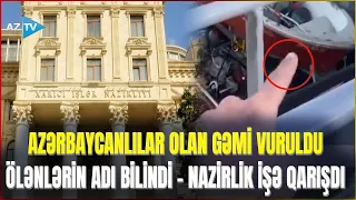 SON DƏQİQƏ! Azərbaycanlılar olan GƏMİYƏ HÜCUM – 2 nəfər öldü, yaralılar var: XİN-DƏN AÇIQLAMA