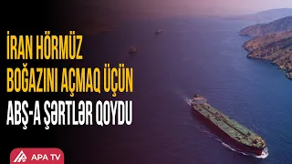 Tehrandan kritik qərar: ABŞ şərtləri yerinə yetirsə, Hörmüz açılacaq | APA TV