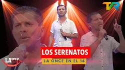 LOS SERENATOS | LA ONCE EN EL 14