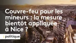 Couvre-feu pour les mineurs : la mesure bientôt appliquée à Nice ?