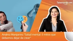 Andrea Manjarres: “Mental Health: 5 Myths We Need to Stop Believing”