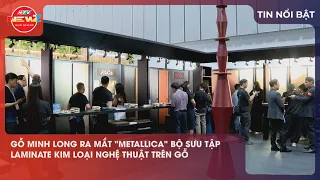 GỖ MINH LONG RA MẮT "METALLICA" BỘ SƯU TẬP LAMINATE KIM LOẠI NGHỆ THUẬT TRÊN GỖ