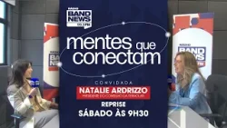 Mentes Que Conectam | Jaqueline Mânica recebe Natalie Ardrizzo | 07/03/2026 | Reprise