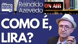 Reinaldo: Lira e alguns erros de registro sobre prerrogativa, conservadorismo e juros