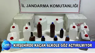 KIRŞEHİRDE KAÇAK ALKOLE GÖZ AÇTIRILMIYOR