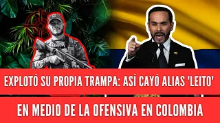 He fell into his own trap: This is how alias 'Leito' fell amid the offensive in Colombia