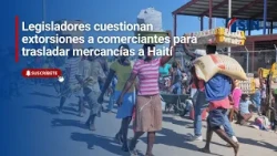 Extortion of merchants transporting goods to Haiti questioned