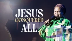 JESUS CONQUERED ALL | Pastor Evelyn Joshua Sermon