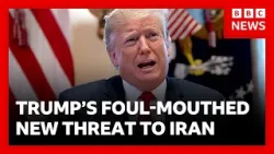 Trump’s foul-mouthed tirade warning Iran of coming deadline | BBC News