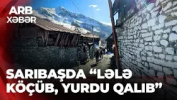 ARB XƏBƏR – Sarıbaşın çətin günləri – Kənddə cəmi 6 ailə qalıb ARB XƏBƏR – Sarıbaşın çətin günləri – Kənddə cəmi 6 ailə qalıb