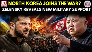 NORTH KOREA JOINS THE WAR? Zelensky Warns of Fresh Missiles & Troops for Russia |ET Now |Latest News