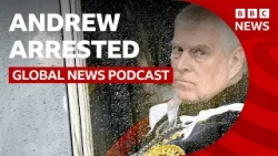 Former Prince Andrew arrested on suspicion of misconduct in public office | Global News Podcast