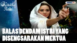 Balas Dendam Istri yang Disengsarakan Mertua | FTV KUASA ILAHI