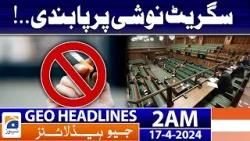 Geo News Headlines 2 AM | Ban on smoking..! | 17th April 2024