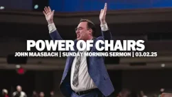 Chairs Of Power | John Maasbach | Sunday Morning Sermon