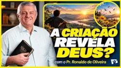 A criação revela a existência de Deus? | Pr. Ronaldo de Oliveira
