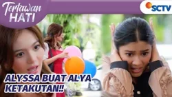 Sengaja! Alyssa Takut-takuti Alya dengan Balon | Tertawan Hati Episode 86