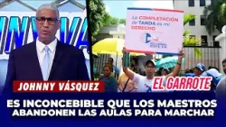 Johnny Vásquez: "Es Inconcebible que los maestros abandonen las aulas para marchar" | El Garrote