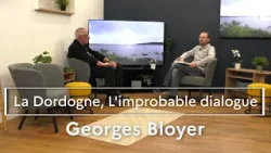 La Dordogne, L'improbable dialogue (Georges Bloyer)